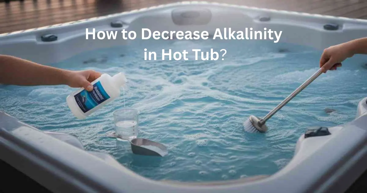Decrease Alkalinity In Hot Tub